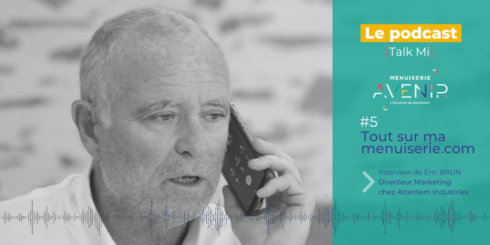 Podcast #5 Interview Éric Brun - Menuiserie Avenir
